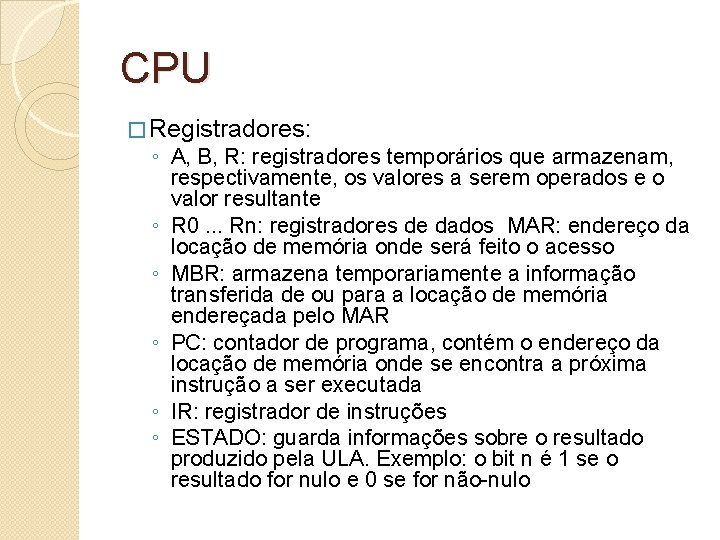 CPU � Registradores: ◦ A, B, R: registradores temporários que armazenam, respectivamente, os valores