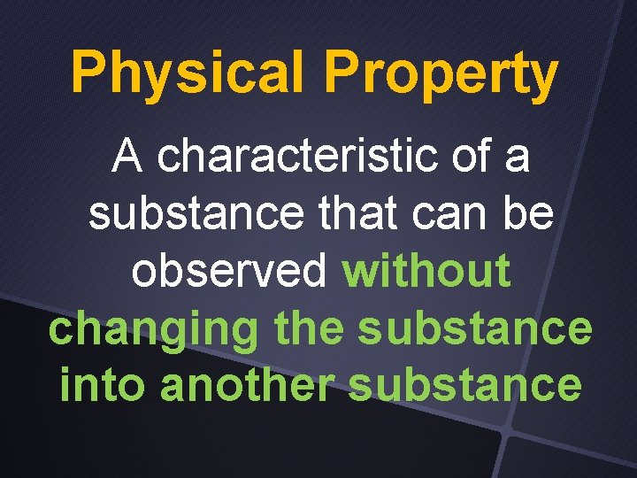 Physical Property A characteristic of a substance that can be observed without changing the