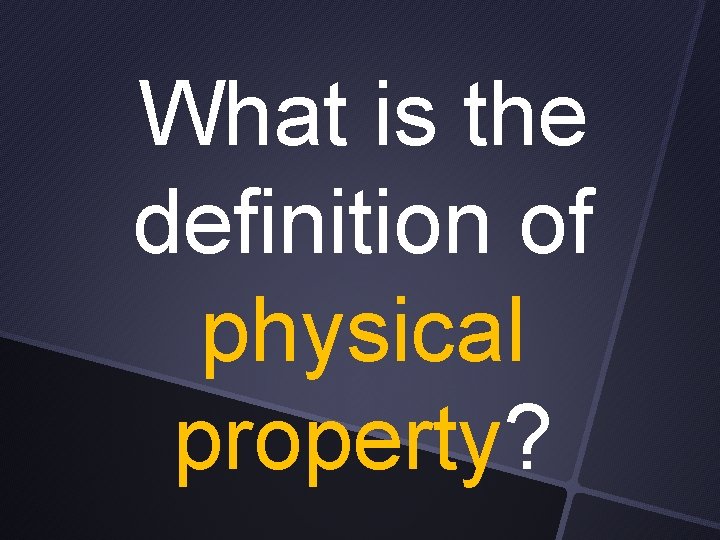 What is the definition of physical property? 