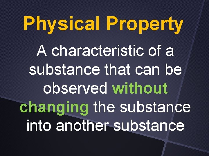 Physical Property A characteristic of a substance that can be observed without changing the