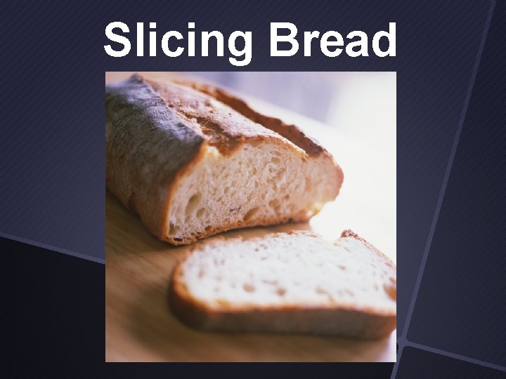 Slicing Bread 