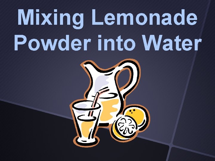 Mixing Lemonade Powder into Water 