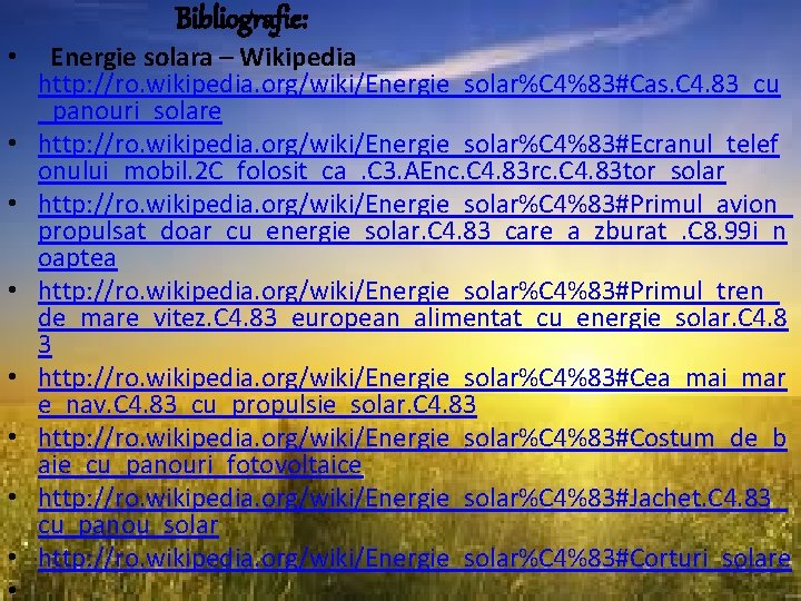 Bibliografie: • Energie solara – Wikipedia http: //ro. wikipedia. org/wiki/Energie_solar%C 4%83#Cas. C 4. 83_cu