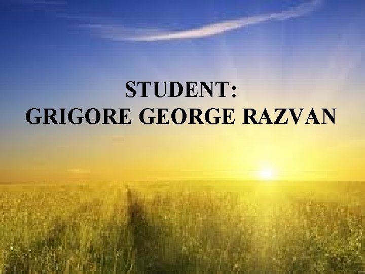 STUDENT: GRIGORE GEORGE RAZVAN 