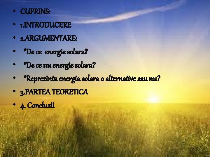  • • CUPRINS: 1. INTRODUCERE 2. ARGUMENTARE: *De ce energie solara? *De ce