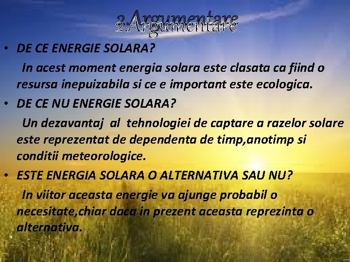 2. Argumentare • DE CE ENERGIE SOLARA? In acest moment energia solara este clasata