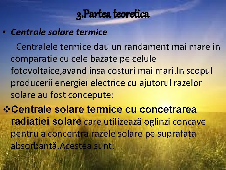 3. Partea teoretica • Centrale solare termice Centralele termice dau un randament mai mare