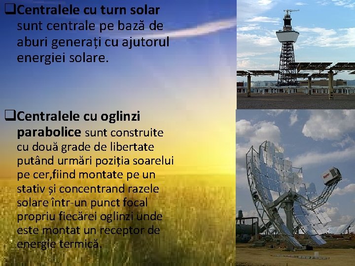 q. Centralele cu turn solar sunt centrale pe bază de aburi generați cu ajutorul