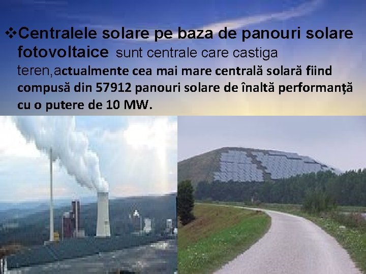 v. Centralele solare pe baza de panouri solare fotovoltaice sunt centrale care castiga teren,