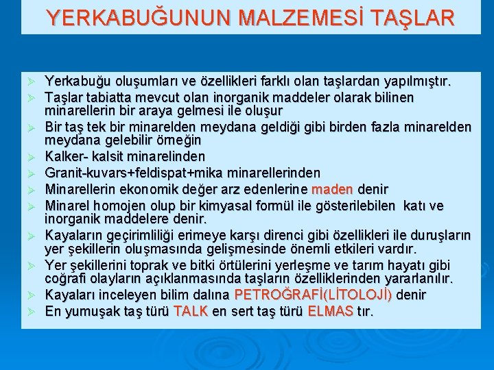YERKABUĞUNUN MALZEMESİ TAŞLAR Ø Ø Ø Yerkabuğu oluşumları ve özellikleri farklı olan taşlardan yapılmıştır.