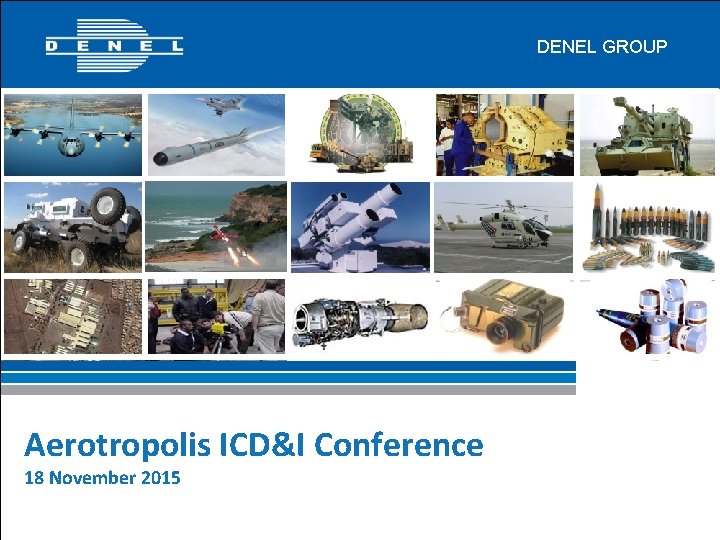 DENEL GROUP Aerotropolis ICD&I Conference 18 November 2015 