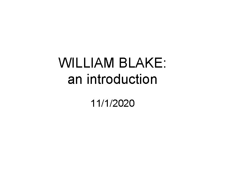 WILLIAM BLAKE: an introduction 11/1/2020 