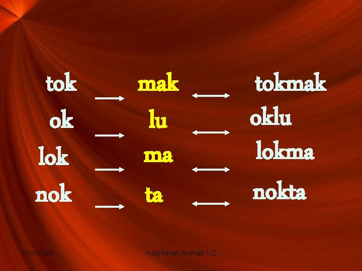 tok ok lok nok 11/1/2020 mak lu ma ta Hazırlayan: Nurhan UZ tokmak oklu
