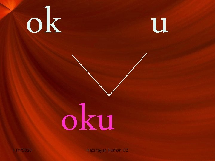 ok 11/1/2020 u oku Hazırlayan: Nurhan UZ ok 11/1/2020 u oku Hazırlayan: Nurhan UZ