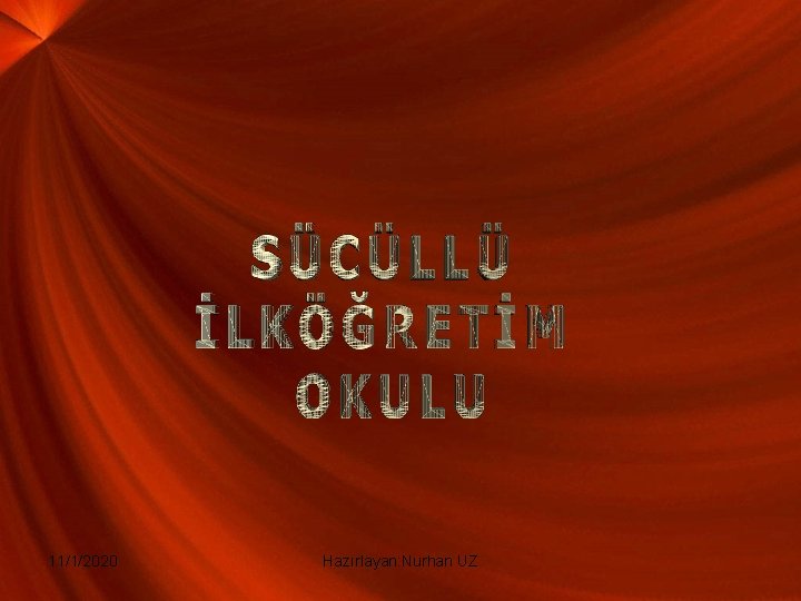 11/1/2020 Hazırlayan: Nurhan UZ 