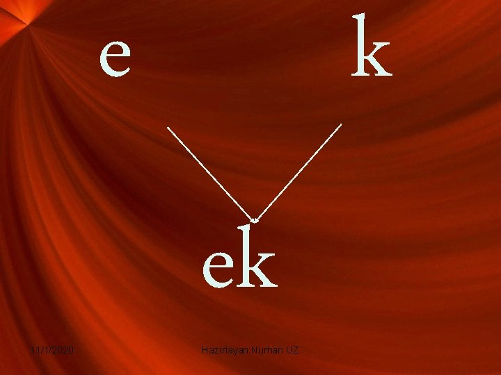 e 11/1/2020 k ek Hazırlayan: Nurhan UZ 