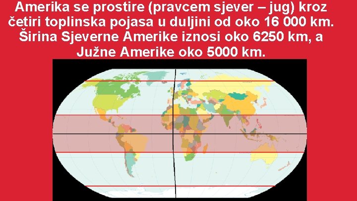 Amerika se prostire (pravcem sjever – jug) kroz četiri toplinska pojasa u duljini od