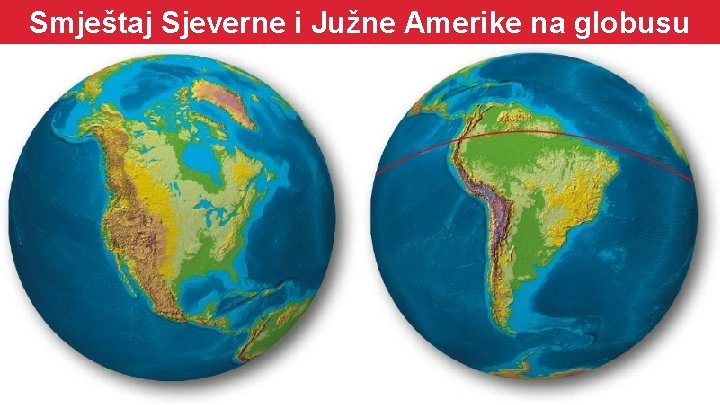 Smještaj Sjeverne i Južne Amerike na globusu 