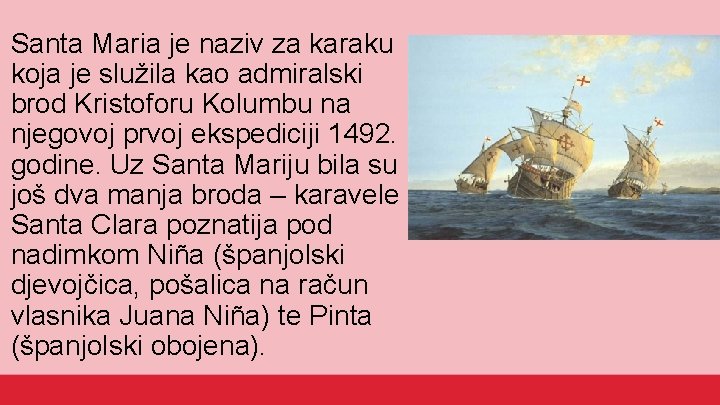 Santa Maria je naziv za karaku koja je služila kao admiralski brod Kristoforu Kolumbu