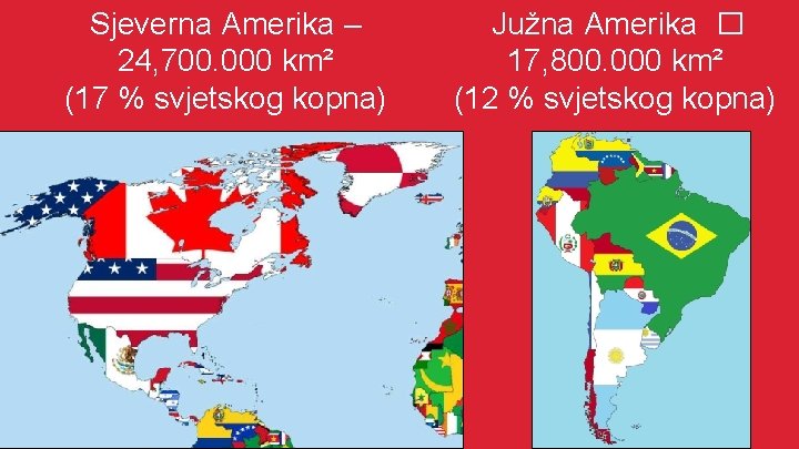 Sjeverna Amerika – 24, 700. 000 km² (17 % svjetskog kopna) Južna Amerika �