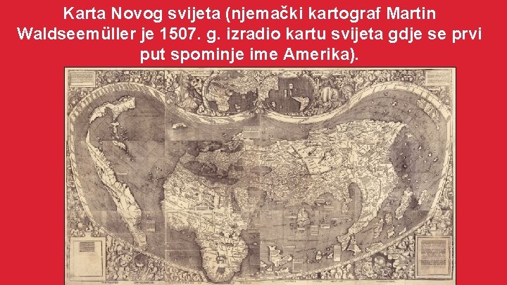 Karta Novog svijeta (njemački kartograf Martin Waldseemüller je 1507. g. izradio kartu svijeta gdje