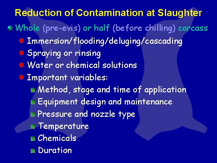 Reduction of Contamination at Slaughter Whole (pre-evis) or half (before chilling) carcass Immersion/flooding/deluging/cascading Spraying Reduction of Contamination at Slaughter Whole (pre-evis) or half (before chilling) carcass Immersion/flooding/deluging/cascading Spraying