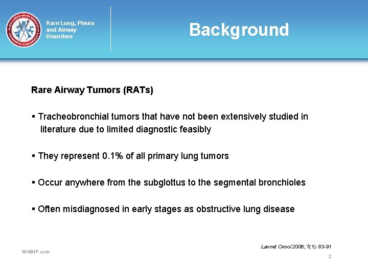 Rare Lung, Pleura and Airway Disorders Background Rare Airway Tumors (RATs) § Tracheobronchial tumors