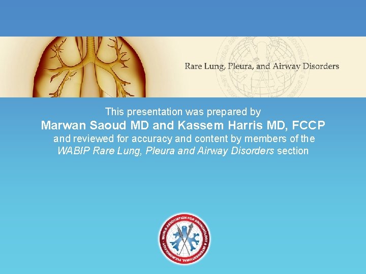 This presentation was prepared by Marwan Saoud MD and Kassem Harris MD, FCCP and