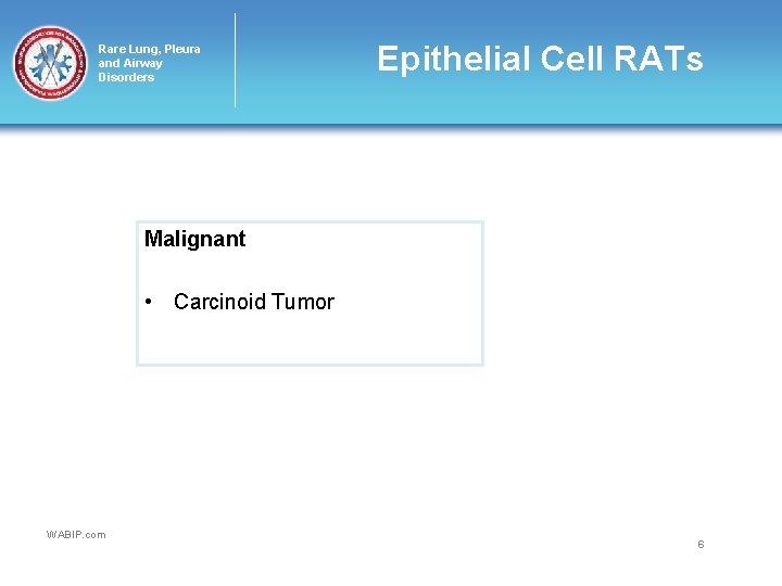Rare Lung, Pleura and Airway Disorders Epithelial Cell RATs Malignant • Carcinoid Tumor WABIP.