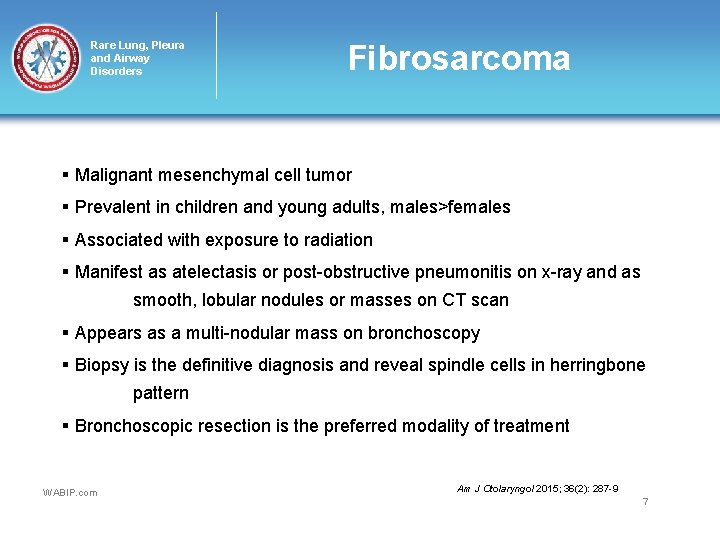 Rare Lung, Pleura and Airway Disorders Fibrosarcoma § Malignant mesenchymal cell tumor § Prevalent