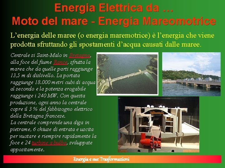 Energia Elettrica da … Moto del mare - Energia Mareomotrice L’energia delle maree (o