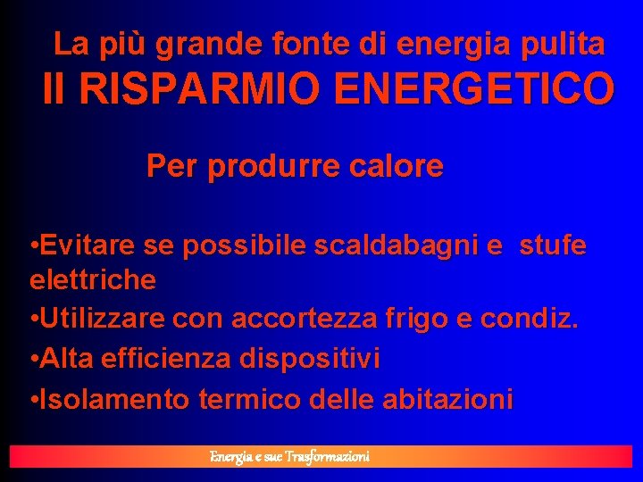 La più grande fonte di energia pulita Il RISPARMIO ENERGETICO Per produrre calore •