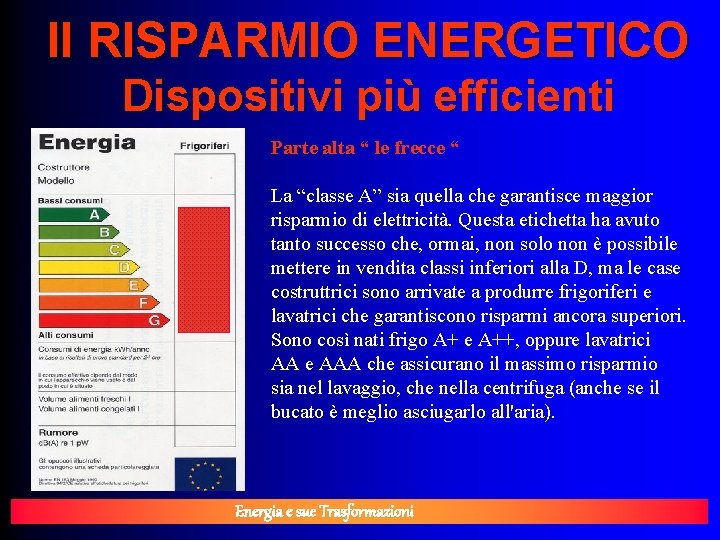 Il RISPARMIO ENERGETICO Dispositivi più efficienti Parte alta “ le frecce “ La “classe