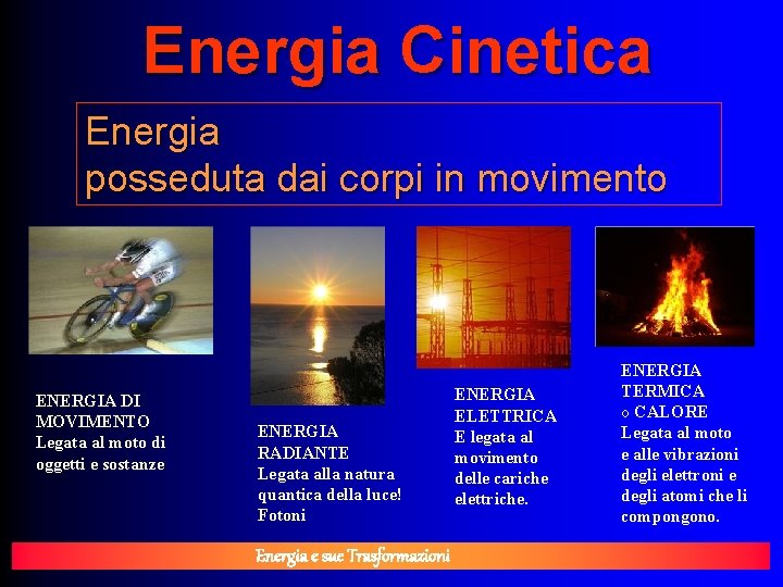 Energia Cinetica Energia posseduta dai corpi in movimento ENERGIA DI MOVIMENTO Legata al moto