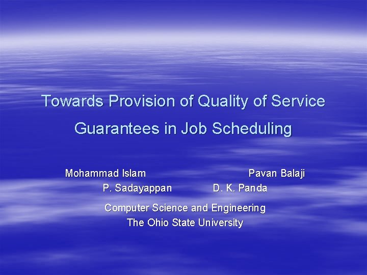 Towards Provision of Quality of Service Guarantees in Job Scheduling Mohammad Islam P. Sadayappan