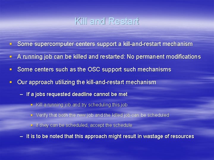 Kill and Restart § Some supercomputer centers support a kill-and-restart mechanism § A running