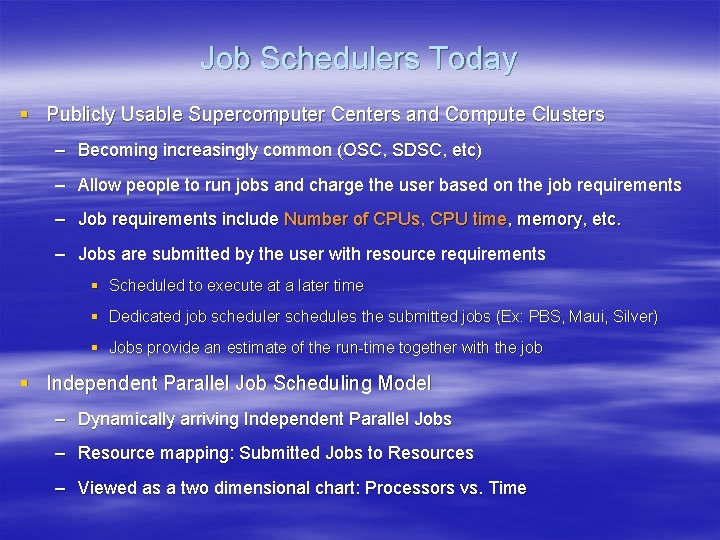 Job Schedulers Today § Publicly Usable Supercomputer Centers and Compute Clusters – Becoming increasingly