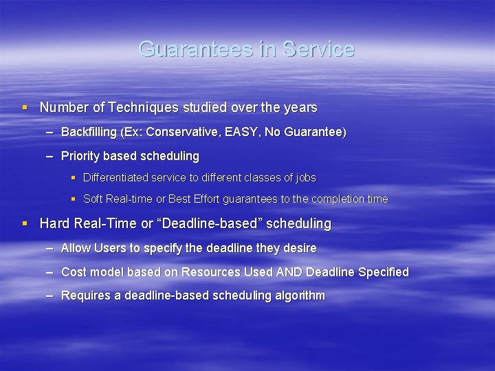 Guarantees in Service § Number of Techniques studied over the years – Backfilling (Ex: