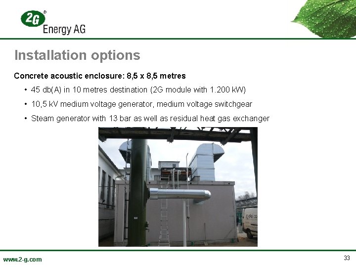Installation options Concrete acoustic enclosure: 8, 5 x 8, 5 metres • 45 db(A)