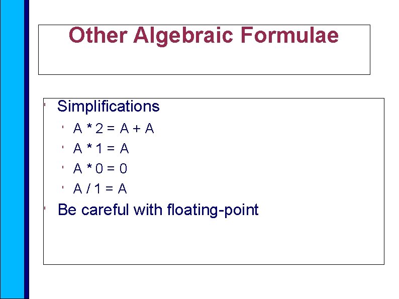 Other Algebraic Formulae ' Simplifications ' ' ' A*2=A+A A*1=A A*0=0 A/1=A Be careful