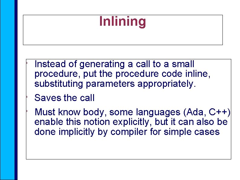 Inlining ' ' ' Instead of generating a call to a small procedure, put