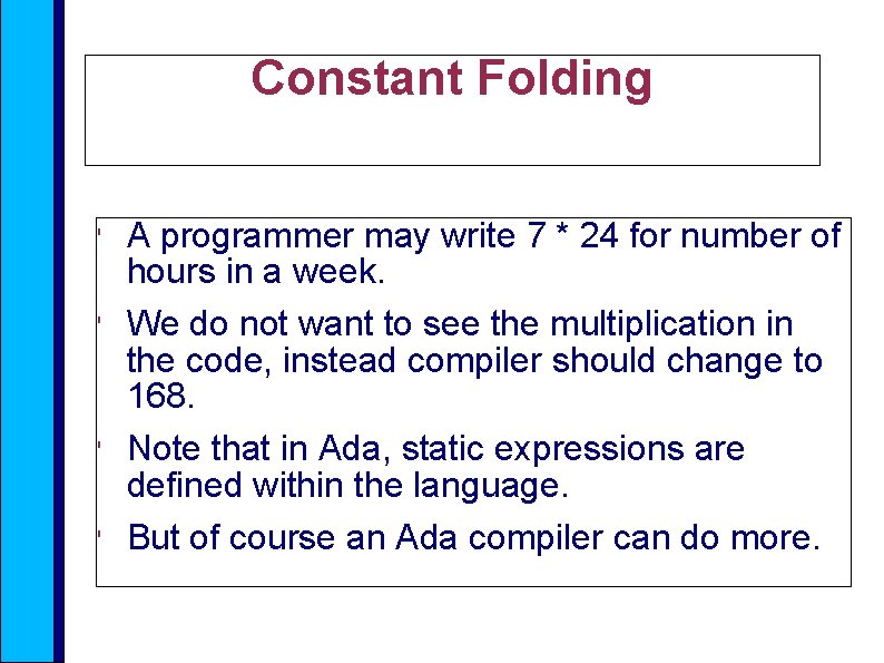 Constant Folding ' ' A programmer may write 7 * 24 for number of