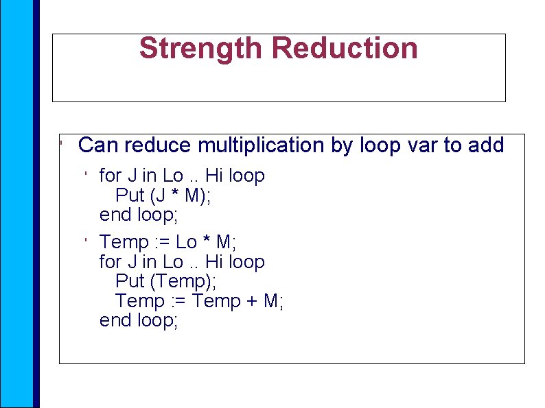 Strength Reduction ' Can reduce multiplication by loop var to add ' ' for