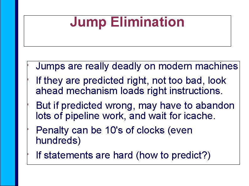 Jump Elimination ' ' ' Jumps are really deadly on modern machines If they