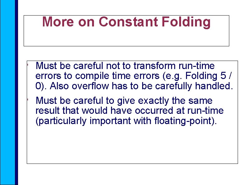 More on Constant Folding ' ' Must be careful not to transform run-time errors
