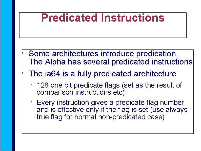 Predicated Instructions ' ' Some architectures introduce predication. The Alpha has several predicated instructions.