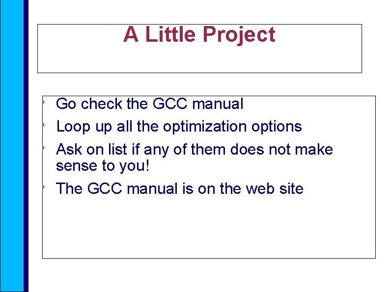A Little Project ' ' Go check the GCC manual Loop up all the