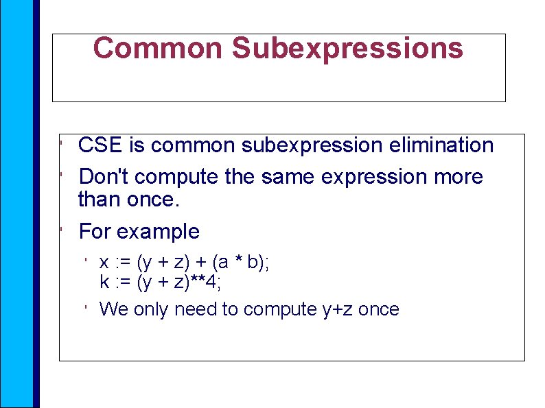 Common Subexpressions ' ' ' CSE is common subexpression elimination Don't compute the same