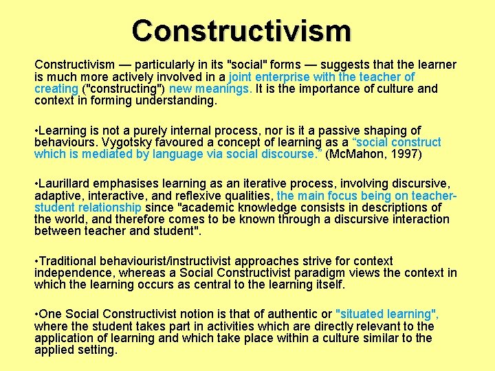 Constructivism — particularly in its "social" forms — suggests that the learner is much