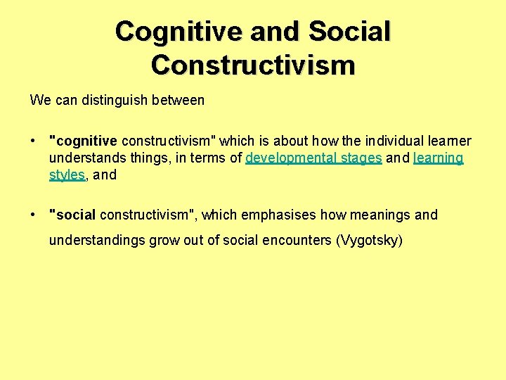 Cognitive and Social Constructivism We can distinguish between • "cognitive constructivism" which is about